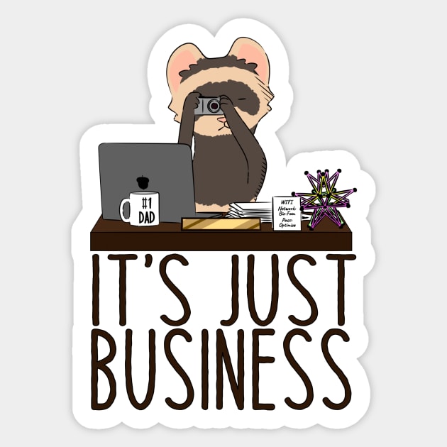 It's Just Business Sticker by naturalhabitatshorts